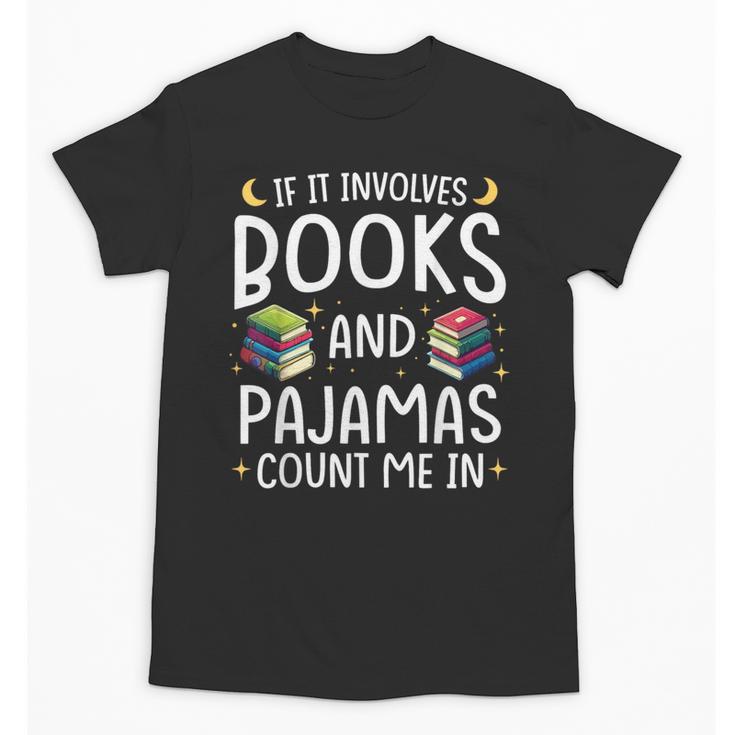 Books And Pajamas Count Me In Saying Read Book Lover Unisex T-Shirt