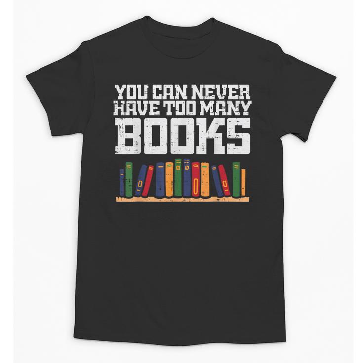 Never Too Many Books Read Book Reading Librarian Men Women Unisex T-Shirt