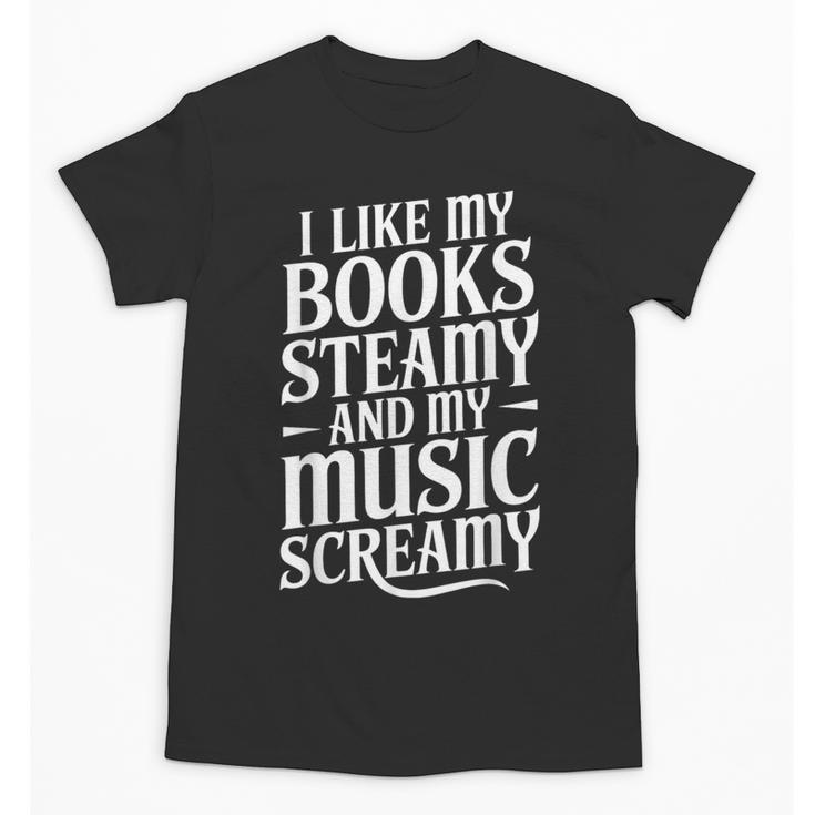 I Like My Books Steamy And My Music Screamy Unisex T-Shirt