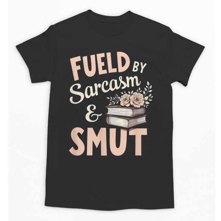 Bookworm Fueled By Sarcasm And Smut Book Reading Unisex T-Shirt