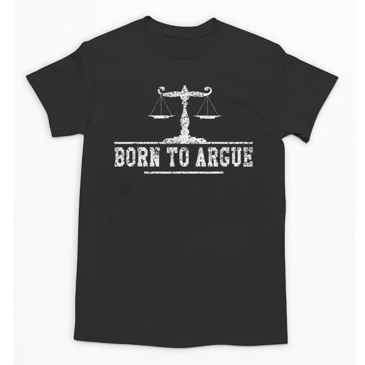 Born To Argue Advocate Attorney Law Graduation Lawyer Unisex T-Shirt