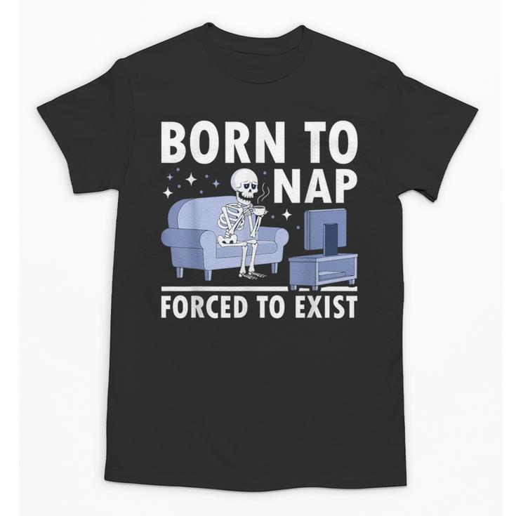 Born To Nap Forced To Exist Lazy Skeleton Couch Introverts Unisex T-Shirt