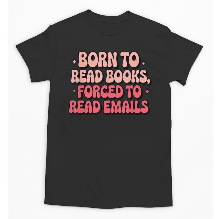 Born To Read Books Forced To Read Emails Groovy Reading Unisex T-Shirt