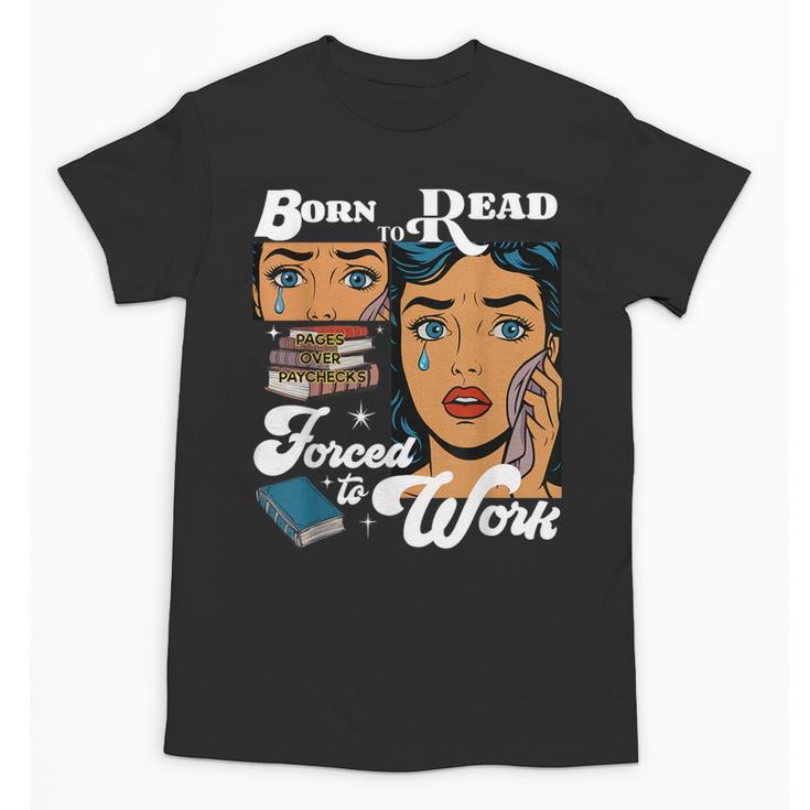 Born-To Read Forced To Work Reading Book Lover Unisex T-Shirt