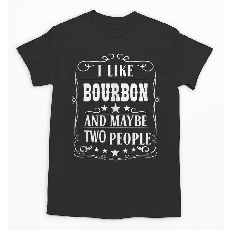 I Like Bourbon And Maybe Two People Introvert Alcohol Lover Unisex T-Shirt