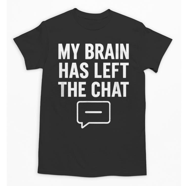 My Brain Has Left The Chat Introvert Quote Unisex T-Shirt