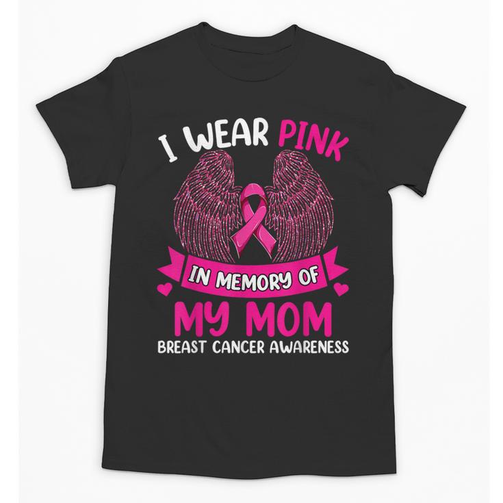 Breast Cancer Shirt I Wear Pink In Memory Of My Mom Unisex T-Shirt