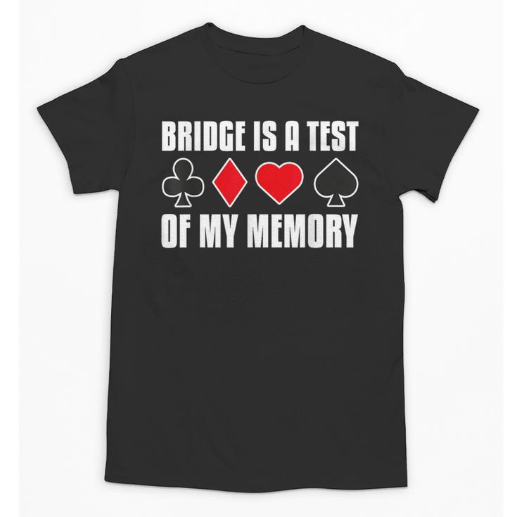 Bridge Is A Test Of My Memory Bridge Player Card Game Unisex T-Shirt