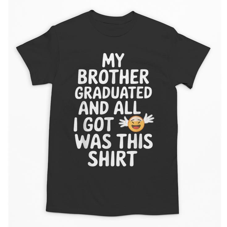 My Brother Graduated Class Of 2025 Graduation Unisex T-Shirt