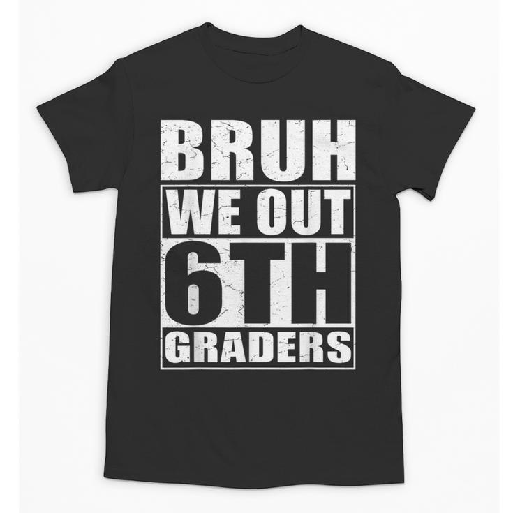 Bruh We Out 6th Graders Sixth Grade Graduation Class Of 2025 Unisex T-Shirt