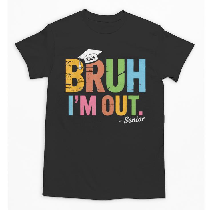 Bruh I'm Out Senior Graduation Unisex T-Shirt