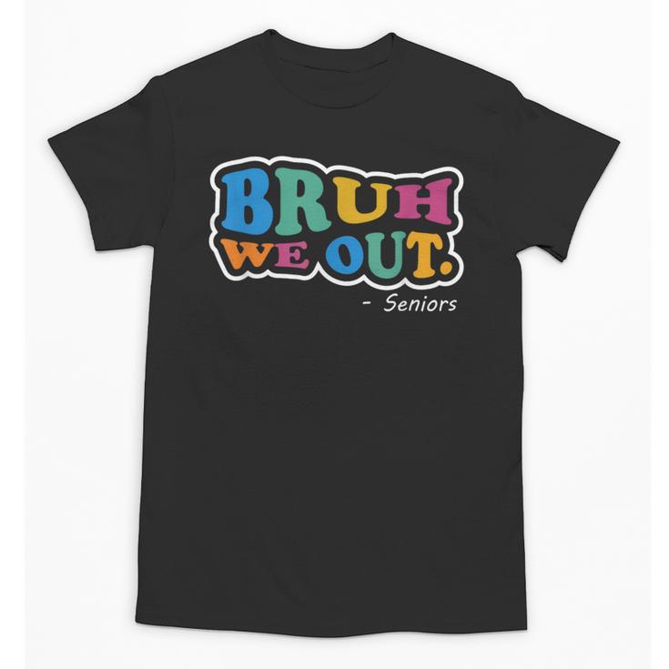Bruh We Out Seniors End Of School Student Graduation Class Unisex T-Shirt