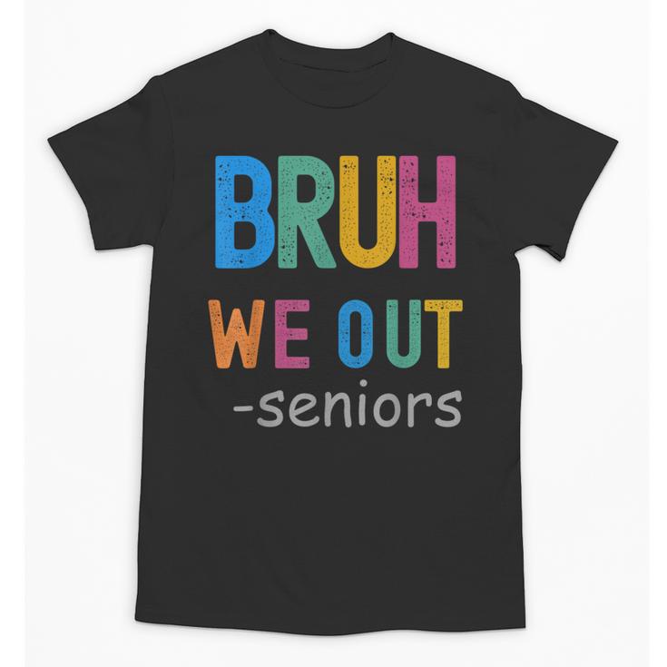 Bruh We Out Seniors Senior Year Back To School Graduation Unisex T-Shirt