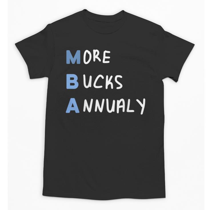 More Bucks Annually MBA Graduation Shirt Unisex T-Shirt