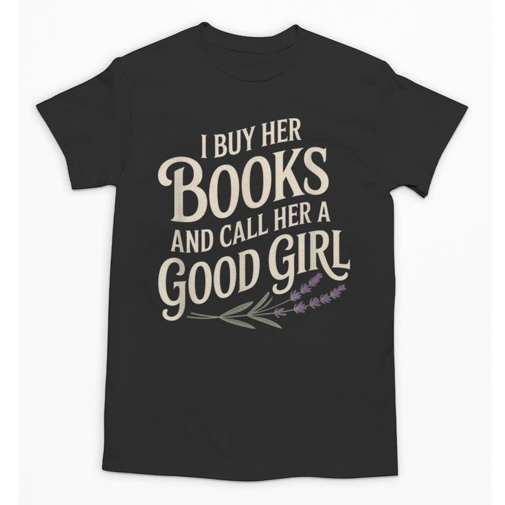 I Buy Her Books And Call Her A Good Girl Unisex T-Shirt