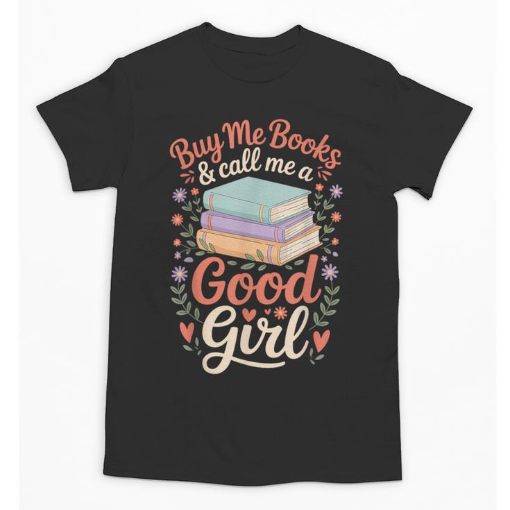 Buy Me Books And Call Me A Good Girl Unisex T-Shirt