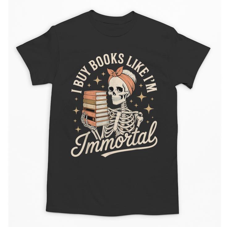 I Buy Books Like I'm Immortal Reading Book Lover Skeleton Unisex T-Shirt