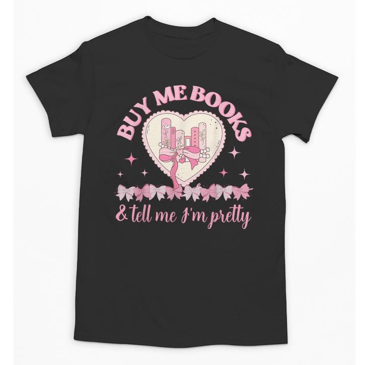 Buy Me Books And Tell Me I'm Pretty Coquette Book Lover Unisex T-Shirt