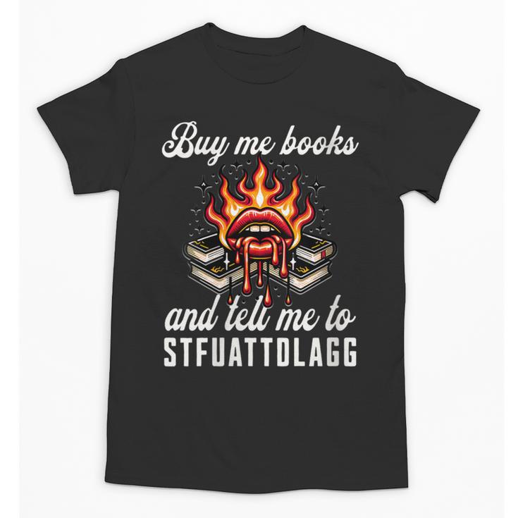 Buy Me Books And Tell Me To STFUATTDLAGG Booktok Unisex T-Shirt