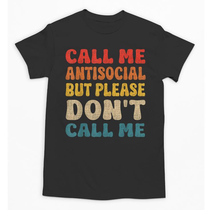 Call Me Antisocial But Please Don't Call Me Introvert Unisex T-Shirt