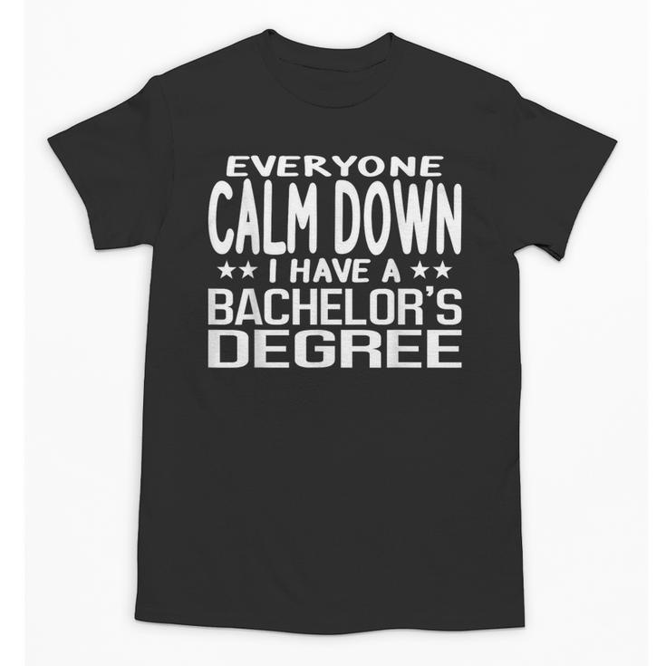 Calm Down I Have A Bachelor's Degree Graduation Fun T-Shirt Unisex T-Shirt