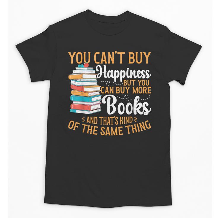You Can't Buy Happiness But You Can Buy More Books Read Unisex T-Shirt