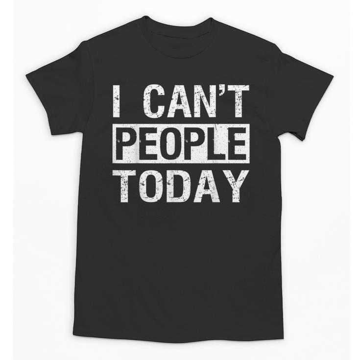 I Can't People Today Introvert Sarcastic Unisex T-Shirt