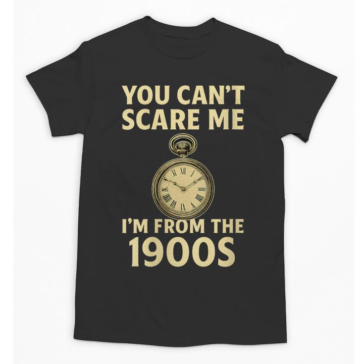You Can't Scare Me I'm From The 1900s Vintage Pocket Watch Unisex T-Shirt