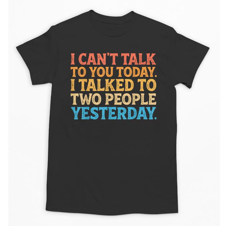 I Can't Talk To You Today Introvert Sarcastic Joke Unisex T-Shirt