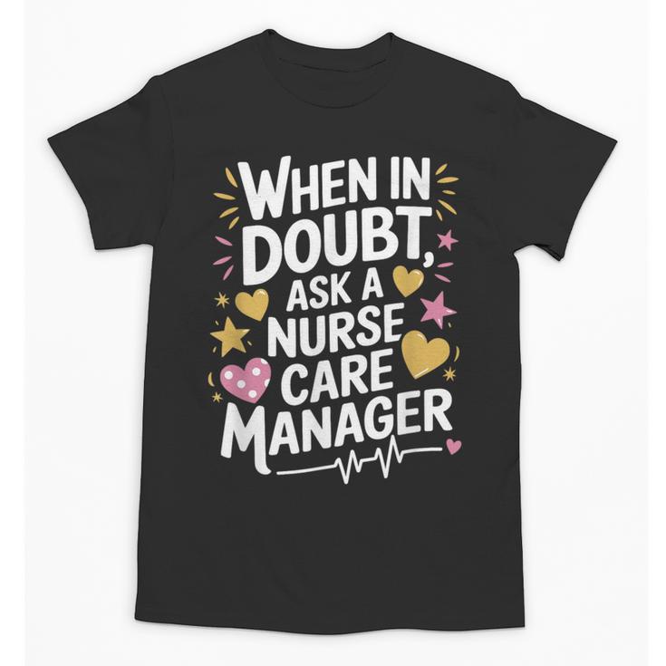 Care Management s For Nurse Case Manager Graduation Unisex T-Shirt