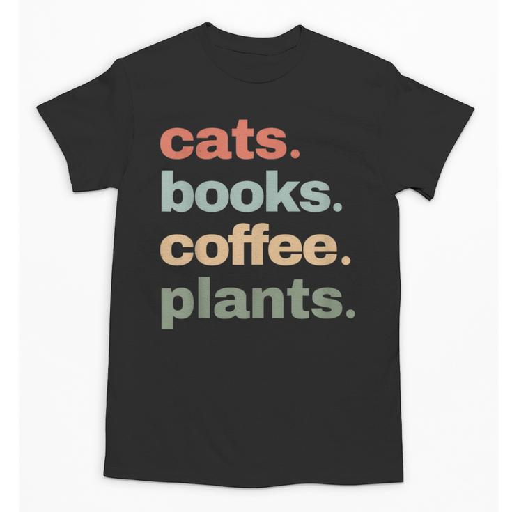Cats Books Coffee Plants Gardening Mama Mom Mothers Unisex T-Shirt