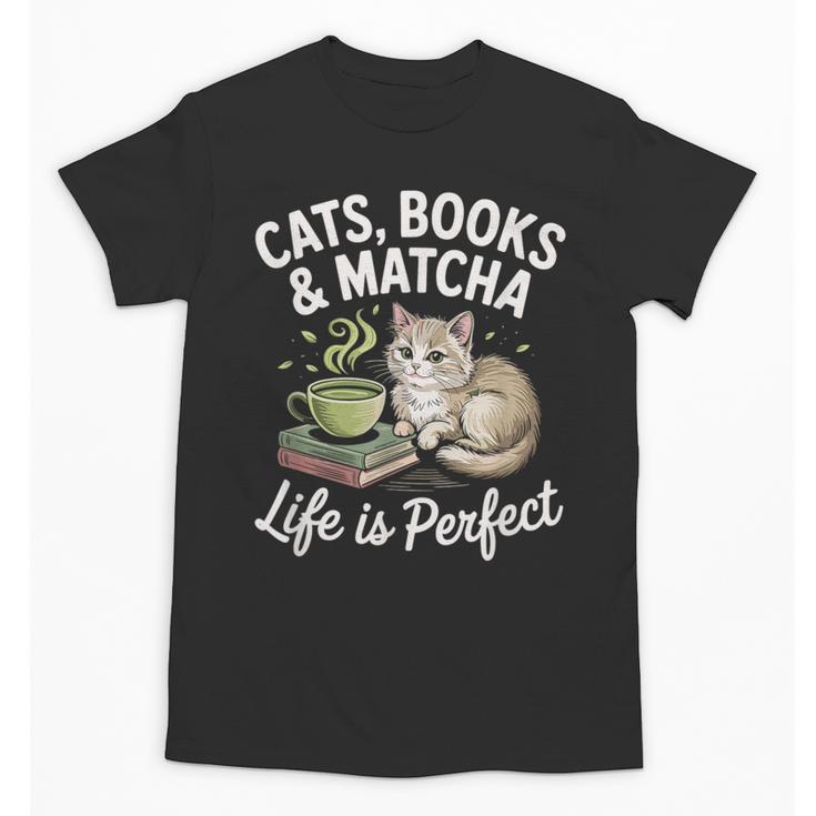 Cats Books And Matcha Life Is Perfect Green Tea Matcha Unisex T-Shirt