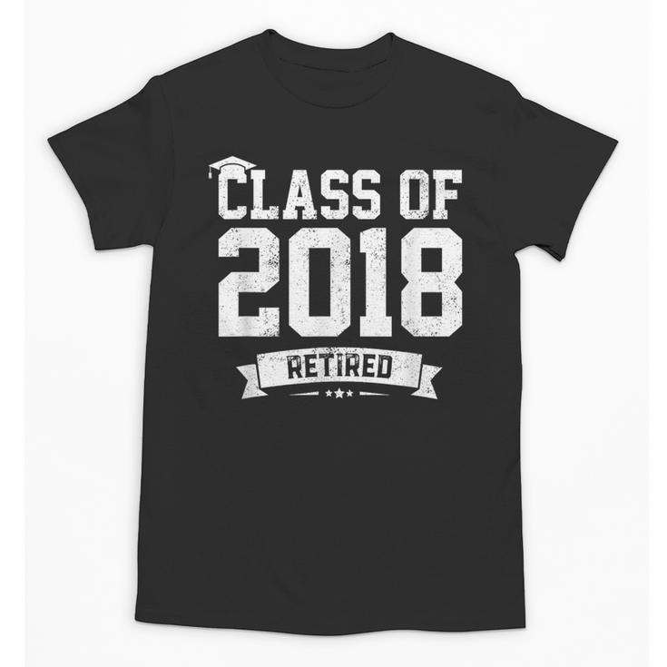 Class Of 2018 Retired Graduation TShirt Fun Retirement Shirt Unisex T-Shirt
