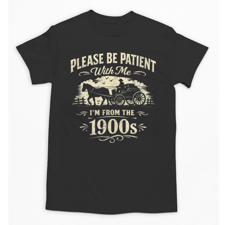 Classic Please Be Patient With Me I'm From The 1900s Unisex T-Shirt