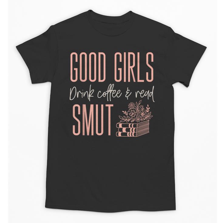 Coffee And Smut Good Girls Read Smutty Book Merch For Women Unisex T-Shirt