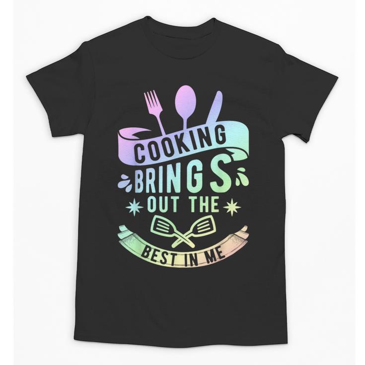 Cooking Brings Out The Best In Me Crafting Flavorful Memory Unisex T-Shirt
