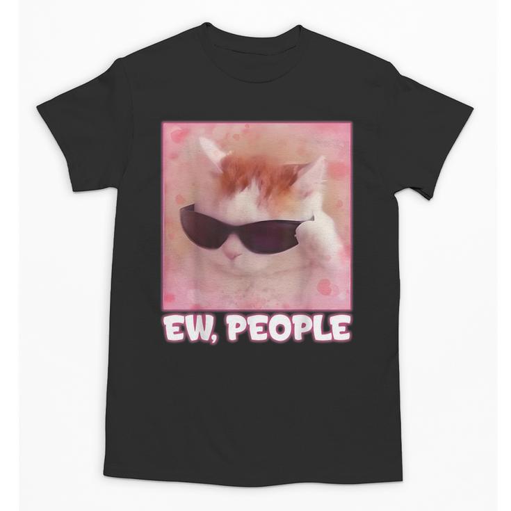 Cool Cat Meme Ew People Anti Social Introvert Cute Cat Unisex T-Shirt