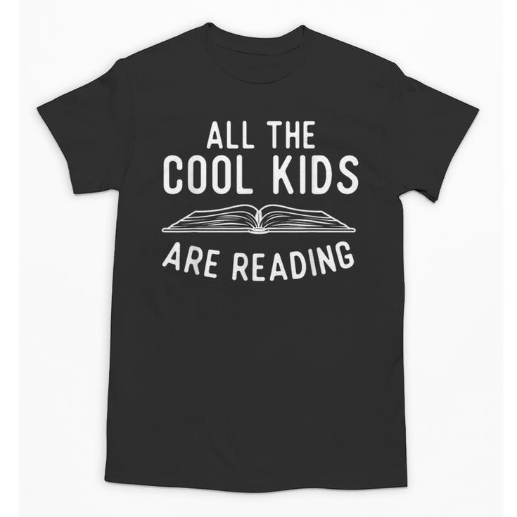 All The Cool Kids Are Reading Book Lover Bookworm Reader Unisex T-Shirt
