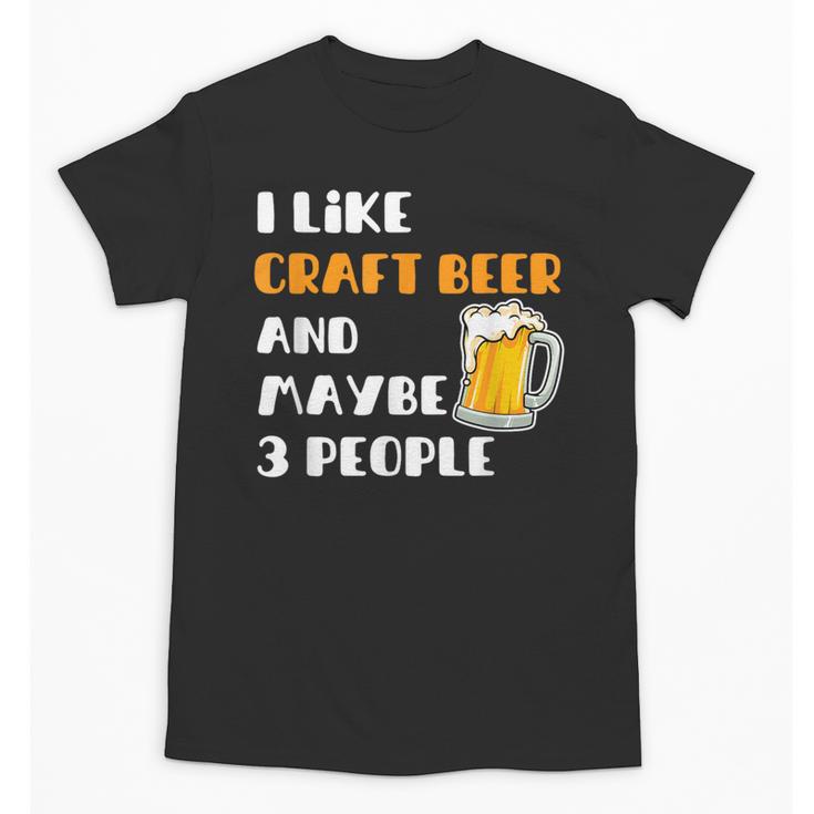 I Like Craft Beer & Maybe 3 People Introvert Beer Fans Unisex T-Shirt