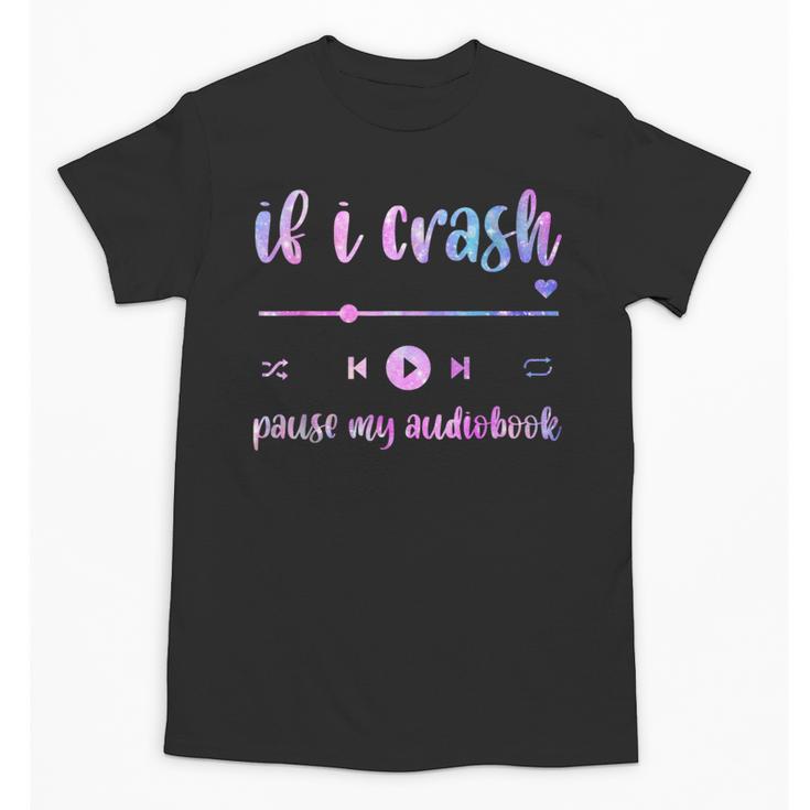 If I Crash Pause My Audiobook Listener Bookish Book Lover Unisex T-Shirt