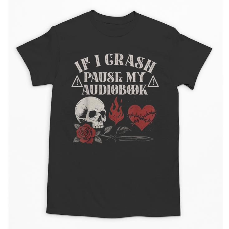 If I Crash Pause My Audiobook Lovers Dark Romance Spicy Book Unisex T-Shirt