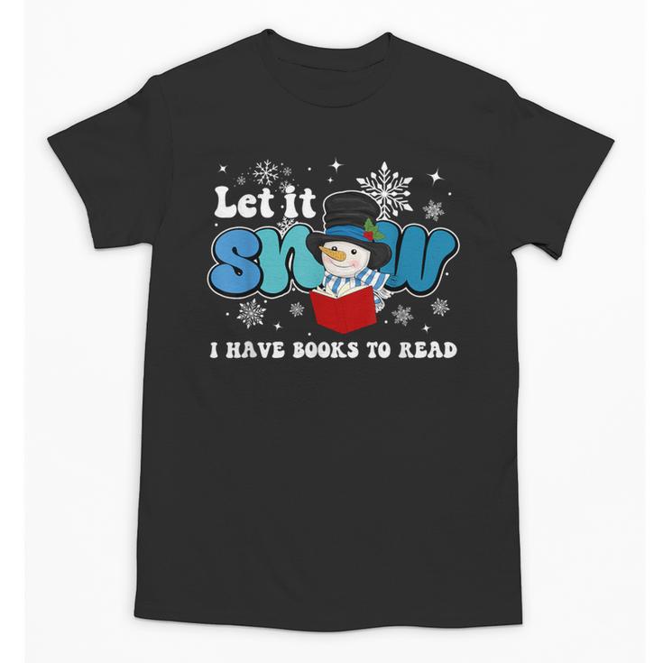 Cute Snowman Let It Snow I Have Books Reader Unisex T-Shirt