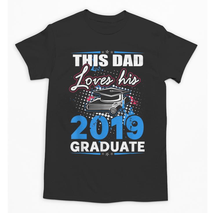 Dad Of a 2019 Graduate Shirt Proud Dad Graduation Grad Shirt Unisex T-Shirt