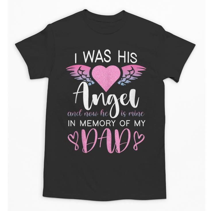Dad Angel I Was His Angel Now He's Mine In Memory Of Dad Unisex T-Shirt