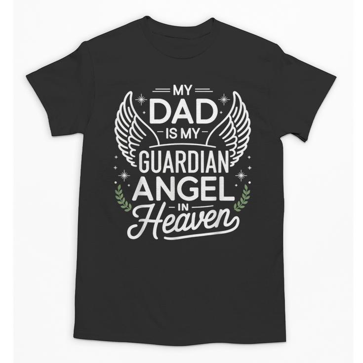 My Dad Father Is My Guardian Angel In Heaven Memory Memorial Unisex T-Shirt
