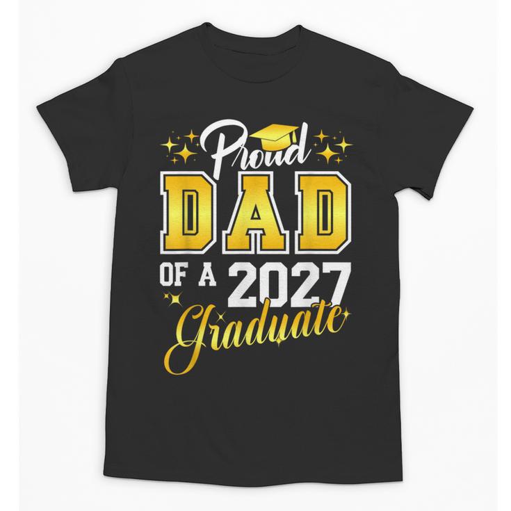 Dad Graduation Senior 2027 Proud Dad Of a 2027 Graduate Unisex T-Shirt