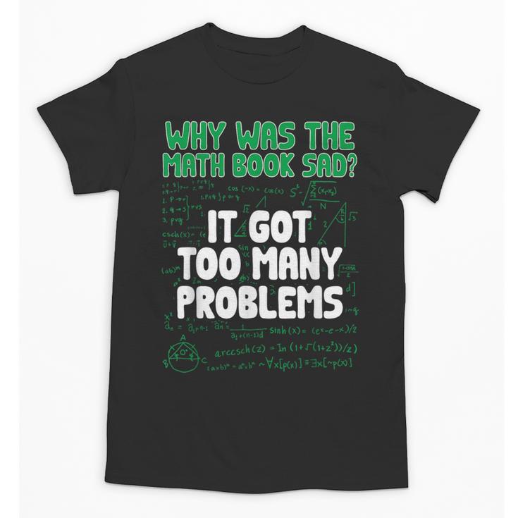 Dad Joke Why Was The Math Book Sad Pun Dad Jokes Unisex T-Shirt