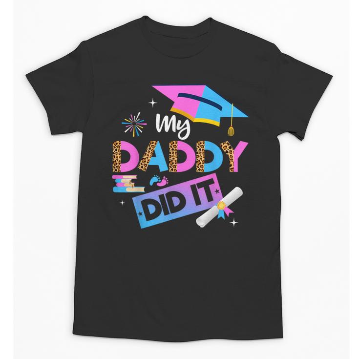 My Daddy Did It Tee Graduation Graduated Dad Proud Children Unisex T-Shirt