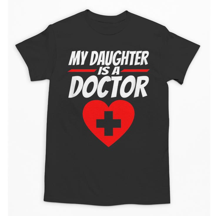 My Daughter Is A Doctor Shirt Proud Parents Graduation Unisex T-Shirt