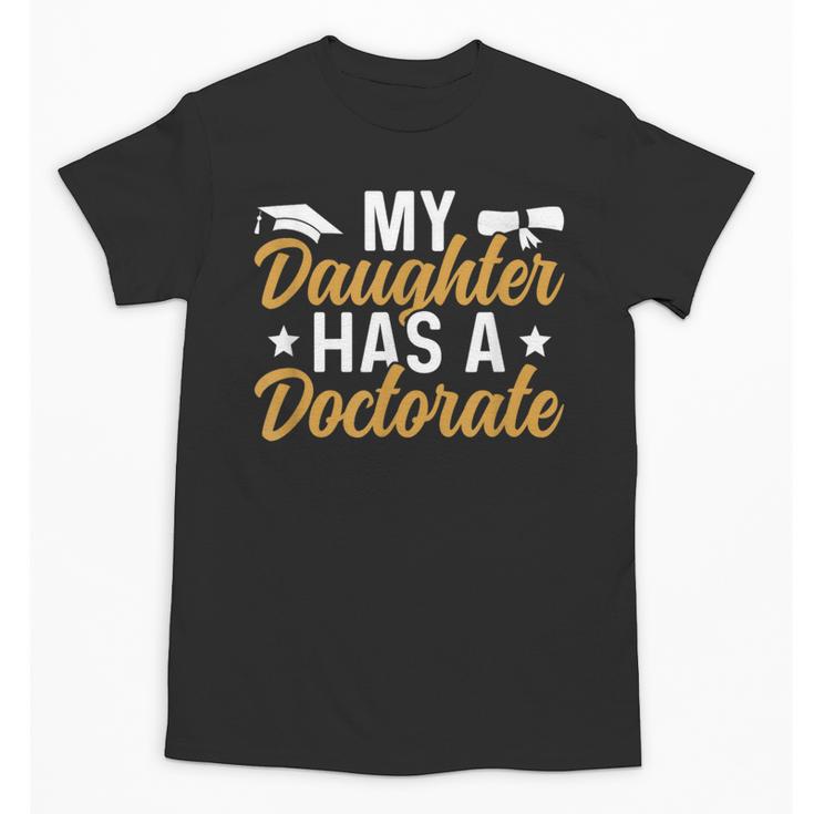 My Daughter Has A Doctorate Graduation Mom PhD Graduate Mom Unisex T-Shirt